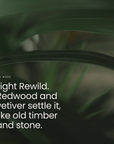 Light Rewild. Redwood and vetiver settle it, like old timber and stone.