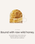 Bound with raw wild honey, not synthetic glue
